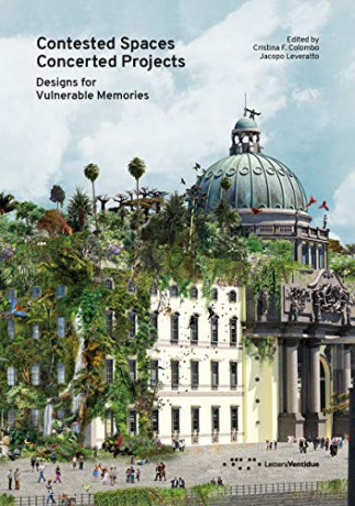 Contested Spaces, Concerted Projects: Designs for Vulnerable Memories - Cristina F. Colombo [KSIĄŻKA]
