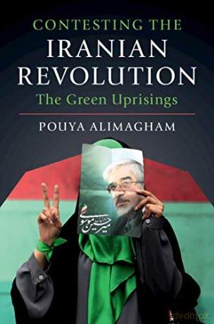 Contesting the Iranian Revolution: The Green Uprisings - Pouya Alimagham [KSIĄŻKA]
