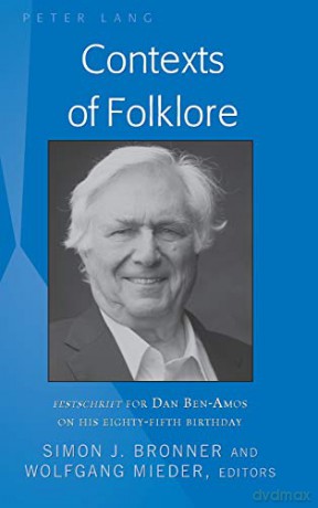 Contexts of Folklore; Festschrift for Dan Ben-Amos on His Eighty-Fifth Birthday (13) (International Folkloristics) - Simon Bronner [KSIĄŻKA]
