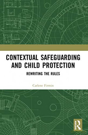 Contextual Safeguarding and Child Protection: Rewriting the Rules - Carlene Firmin [KSIĄŻKA]