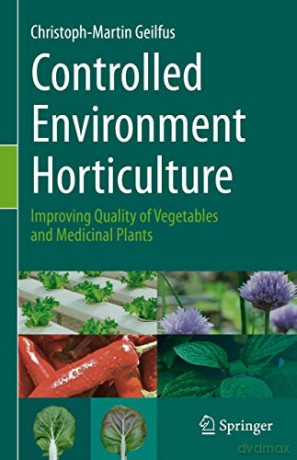 Controlled Environment Horticulture: Improving Quality of Vegetables and Medicinal Plants - Christoph-Martin Geilfus [KSIĄŻKA]