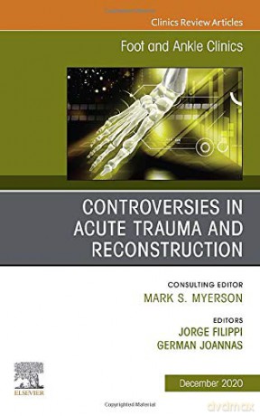 Controversies in Acute Trauma and Reconstruction, An issue of Foot and Ankle Clinics of North America (Volume 25-4) (The Clinics: Orthopedics, Volume 25-4) - Jorge Filippi [KSIĄŻKA]