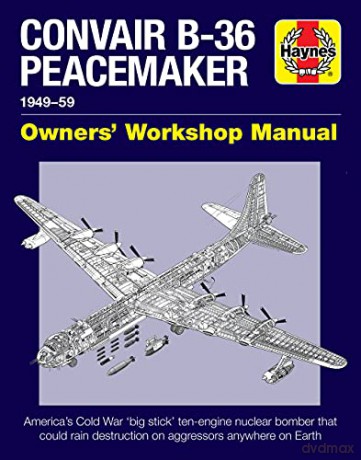 Convair B-36 Peacemaker: 1949-59 (Owners' Workshop Manual) - David Baker [KSIĄŻKA]