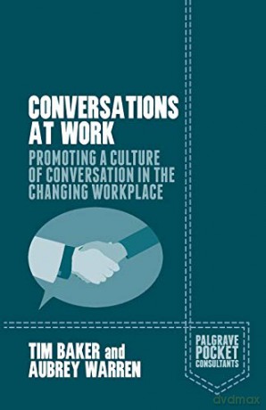 Conversations at Work: Promoting a Culture of Conversation in the Changing Workplace (Palgrave Pocket Consultants) - Tim Baker [KSIĄŻKA]