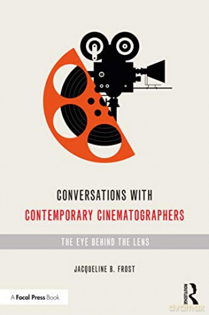 Conversations with Contemporary Cinematographers: The Eye Behind the Lens - Jacqueline B Frost [KSIĄŻKA]
