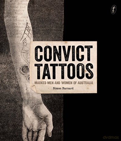 Convict Tattoos: Marked Men and Women of Australia - Simon Barnard [KSIĄŻKA]