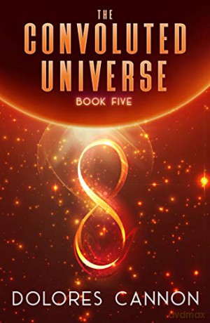 Convoluted Universe: Book Five: 5 - Dolores Cannon [KSIĄŻKA]