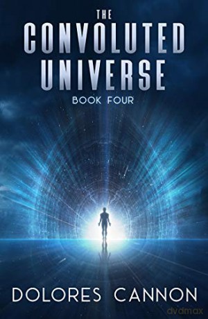 Convoluted Universe: Book Four: 4 - Dolores Cannon [KSIĄŻKA]
