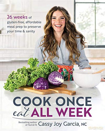 Cook Once, Eat All Week: 26 Weeks of Gluten-Free, Affordable Meal Prep to Preserve Your Time and Sanity - Cassy Joy Garcia [KSIĄŻKA]