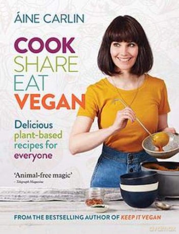 Cook Share Eat Vegan: Delicious plant-based recipes for Everyone - Áine Carlin [KSIĄŻKA]