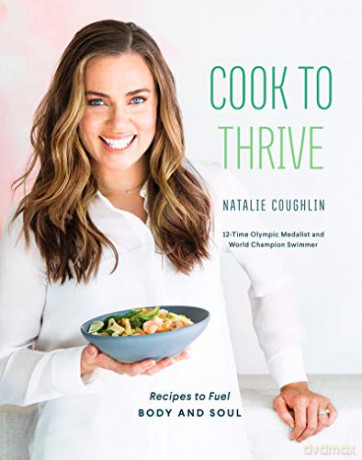 Cook to Thrive: Recipes to Fuel Body and Soul - Natalie Coughlin [KSIĄŻKA]