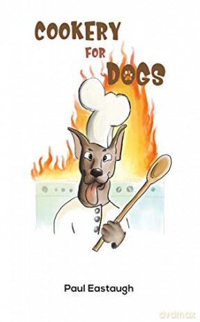 Cookery for Dogs - Paul Eastaugh [KSIĄŻKA]