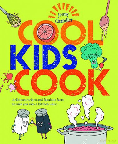 Cool Kids Cook: Delicious recipes and fabulous facts to turn into a kitchen whizz - Jenny Chandler [KSIĄŻKA]