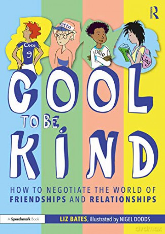 Cool to be Kind: How to Negotiate the World of Friendships and Relationships - Liz Bates [KSIĄŻKA]
