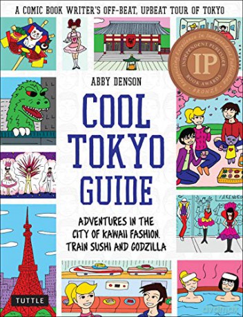 Cool Tokyo Guide: Adventures in the City of Kawaii Fashion, Train Sushi and Godzilla - Abby Denson [KSIĄŻKA]
