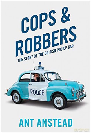 Cops and Robbers: The Story of the British Police Car - Ant Anstead [KSIĄŻKA]