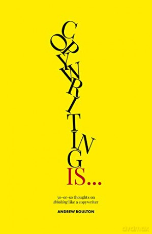 Copywriting Is...: 30-or-so Thoughts on Thinking like a Copywriter - Andrew Boulton [KSIĄŻKA]