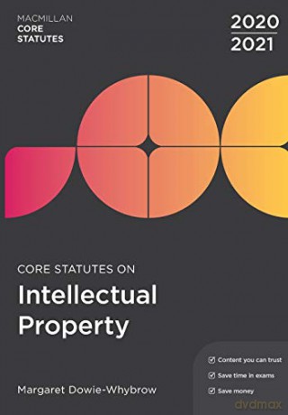 Core Statutes on Intellectual Property 2020-21 (Macmillan Core Statutes) - Margaret Dowie-Whybrow [KSIĄŻKA]