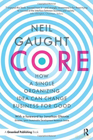 Core: How A Single Organizing Idea Can Change Business For Good - Neil Gaught [KSIĄŻKA]