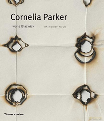 Cornelia Parker - Iwona Blazwick [KSIĄŻKA]