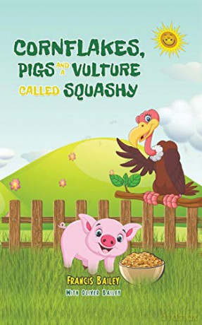 Cornflakes, Pigs and a Vulture called Squashy - Francis Bailey with Oliver Bailey [KSIĄŻKA]