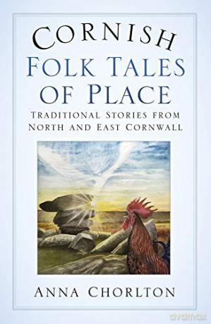 Cornish Folk Tales of Place: Traditional Stories from North and East Cornwall - Anna Chorlton [KSIĄŻKA]