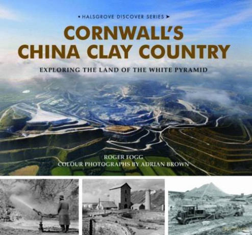 Cornwall's China Clay Country: Exploring the Land of the White Pyramid - Roger Fogg [KSIĄŻKA]
