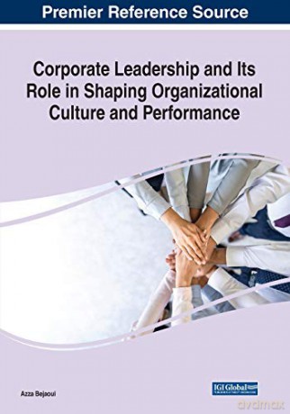 Corporate Leadership and Its Role in Shaping Organizational Culture and Performance - Azza Bejaoui [KSIĄŻKA]