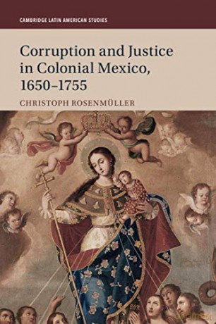 Corruption and Justice in Colonial Mexico, 1650-1755: 113 (Cambridge Latin American Studies, Series Number 113) - Christoph Rosenmüller [KSIĄŻKA]