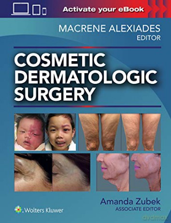 Cosmetic Dermatologic Surgery - Macrene Alexiades MD PhD [KSIĄŻKA]