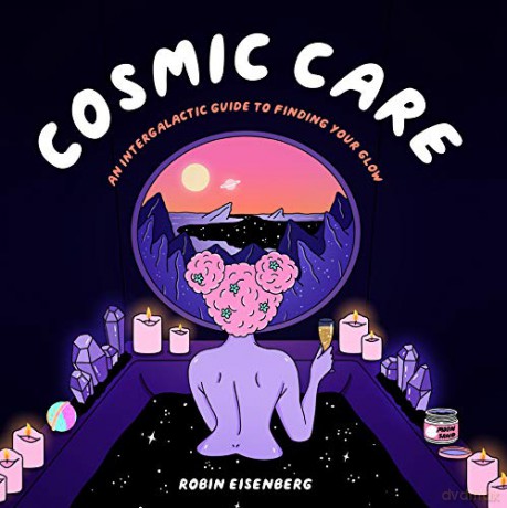 Cosmic Care: An Intergalactic Guide to Finding Your Glow - Robin Eisenberg [KSIĄŻKA]