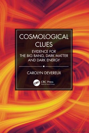 Cosmological Clues: Evidence for the Big Bang, Dark Matter and Dark Energy - Carolyn Devereux [KSIĄŻKA]