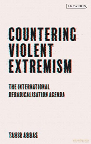 Countering Violent Extremism: The International Deradicalization Agenda - Tahir Abbas [KSIĄŻKA]