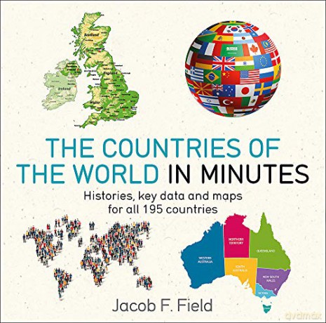 Countries of the World in Minutes: Histories, Key Data, and Maps for All 195 Countries - Jacob F. Field [KSIĄŻKA]