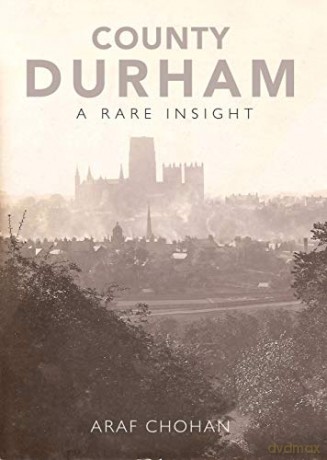 County Durham A Rare Insight - Araf Chohan [KSIĄŻKA]