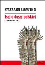 Esej o duszy polskiej. Z posłowiem A.D. 2012 - Ryszard Legutko [KSIĄŻKA]