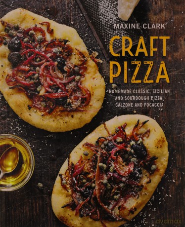 Craft Pizza: Homemade classic, Sicilian and sourdough pizza, calzone and focaccia - Maxine Clark [KSIĄŻKA]