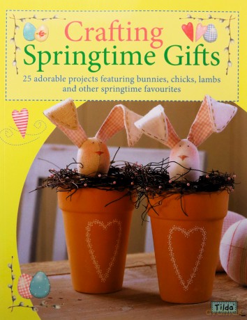 Crafting Springtime Gifts: 25 Adorable Projects Featuring Bunnies, Chicks, Lambs and Other Springtime Favourites - Tone Finnanger [KSIĄŻKA]