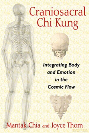 Craniosacral Chi Kung: Integrating Body and Emotion in the Cosmic Flow - Mantak Chia [KSIĄŻKA]