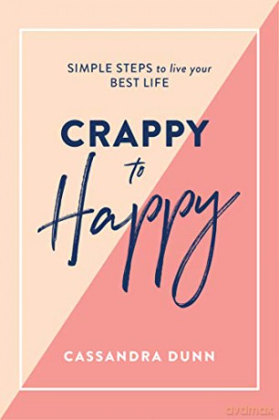 Crappy to Happy: Simple Steps to Live Your Best Life - Cassandra Dunn [KSIĄŻKA]