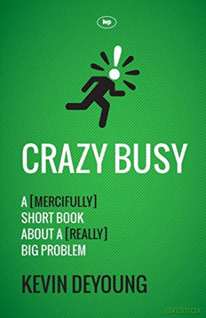 Crazy Busy: A (Mercifully) Short Book About A (Really) Big Problem - Kevin DeYoung [KSIĄŻKA]
