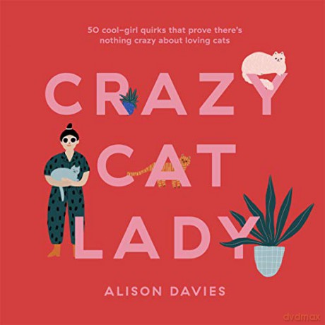 Crazy Cat Lady: 50 cool-girl quirks that prove there's nothing crazy about loving cats - Alison Davies [KSIĄŻKA]