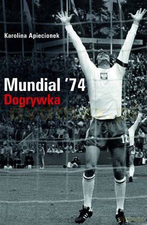 Mundial '74. Dogrywka - Karolina Apiecionek [KSIĄŻKA]