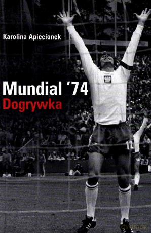 Mundial '74. Dogrywka - Karolina Apiecionek [KSIĄŻKA]