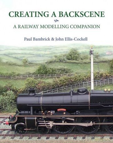 Creating a Backscene: A Railway Modelling Companion - Paul Bambrick, John Ellis-Cockell [KSIĄŻKA]