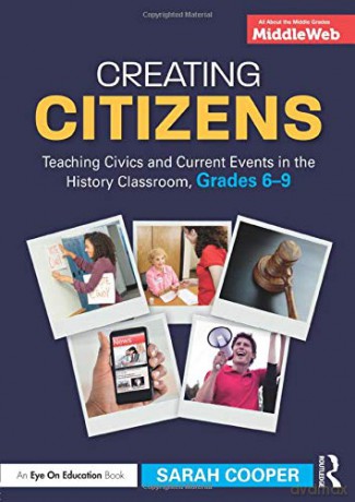 Creating Citizens: Teaching Civics and Current Events in the History Classroom, Grades 6-9 - Sarah Cooper [KSIĄŻKA]