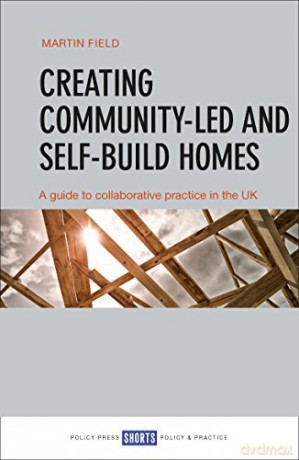 Creating Community-Led and Self-Build Homes: A Guide to Collaborative Practice in the UK - Martin Field [KSIĄŻKA]