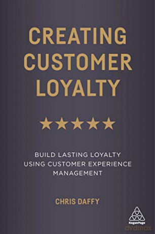 Creating Customer Loyalty: Build Lasting Loyalty Using Customer Experience Management - Chris Daffy [KSIĄŻKA]
