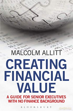 Creating Financial Value: A Guide for Senior Executives with No Finance Background - Malcolm Allitt [KSIĄŻKA]