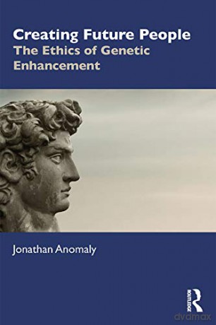 Creating Future People: The Ethics of Genetic Enhancement - Jonathan Anomaly [KSIĄŻKA]